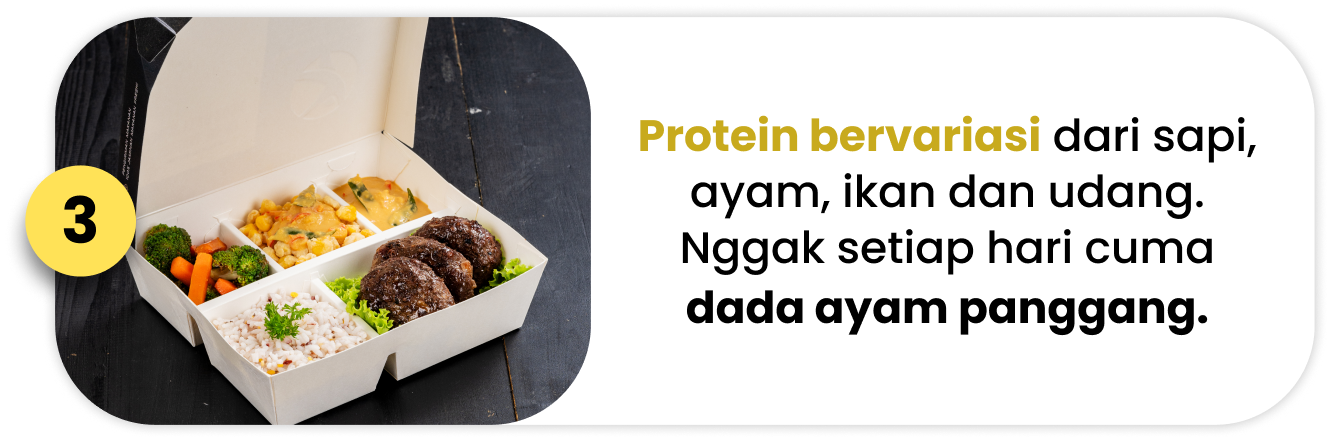 Protein bervariasi dari sapi, ayam, ikan dan udang. Nggak setiap hari cuma dada ayam panggang.